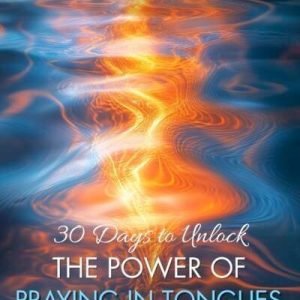 30 Days to Unlock the Power of Praying in Tongues